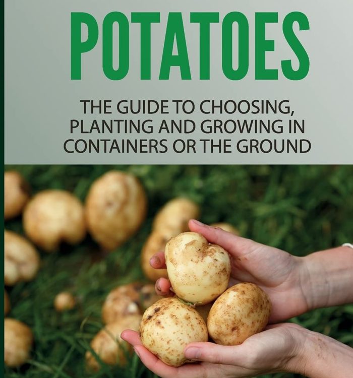 How To Grow Potatoes: The Guide To Choosing, Planting and Growing