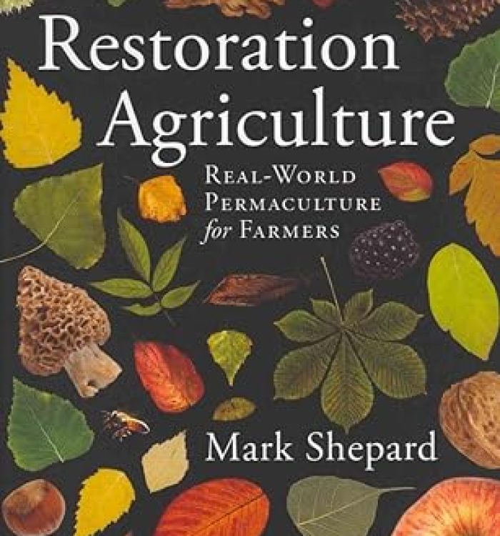 Restoration Agriculture – by Mark Shepard